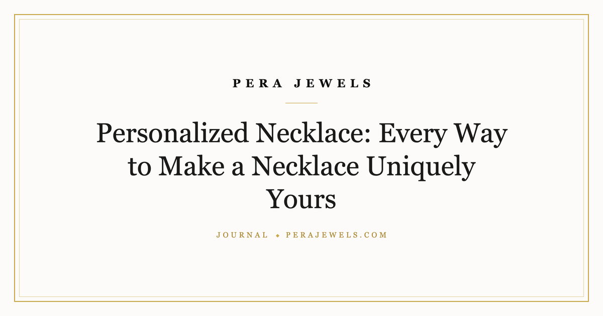 Personalized Necklace: Every Way to Make a Necklace Uniquely Yours