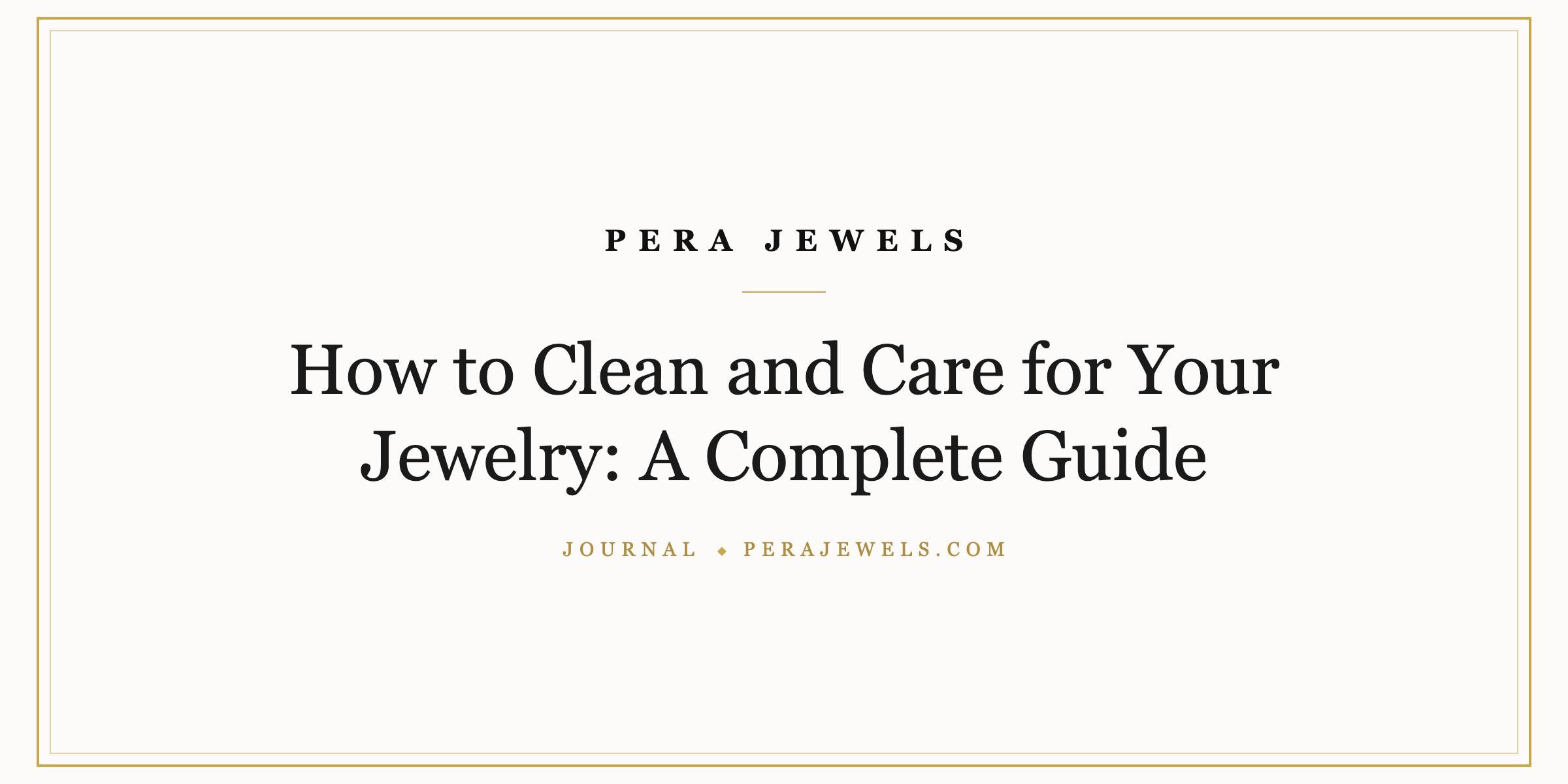 How to Clean and Care for Your Jewelry: A Complete Guide