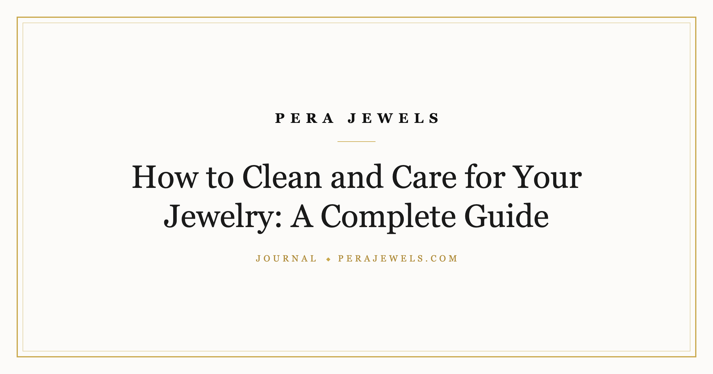How to Clean and Care for Your Jewelry: A Complete Guide