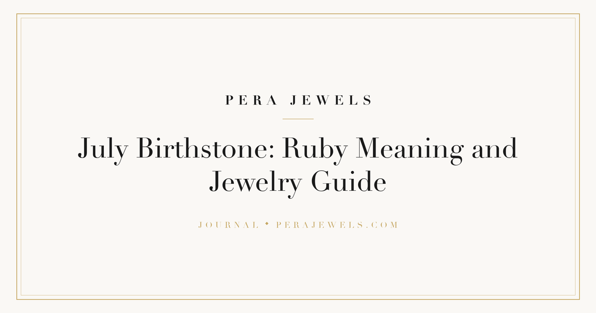 July Birthstone: Ruby Meaning and Jewelry Guide